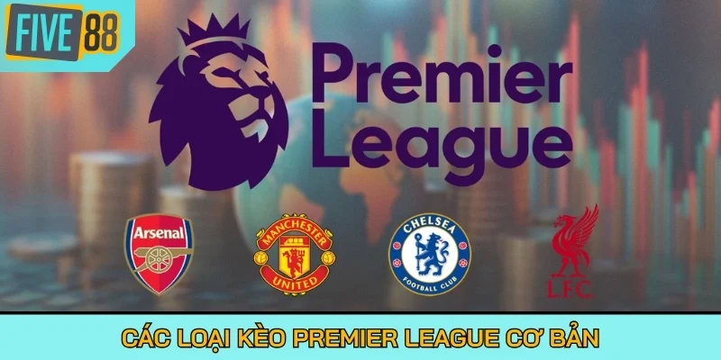 Các loại kèo Premier League cơ bản