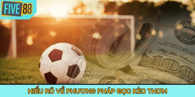 Hiểu rõ về kèo thơm