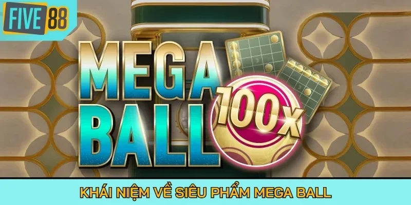Khái niệm về siêu phẩm Mega Ball