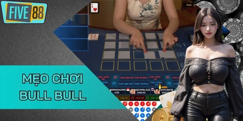 Một số chú ý khi dùng mẹo chơi Bull Bull