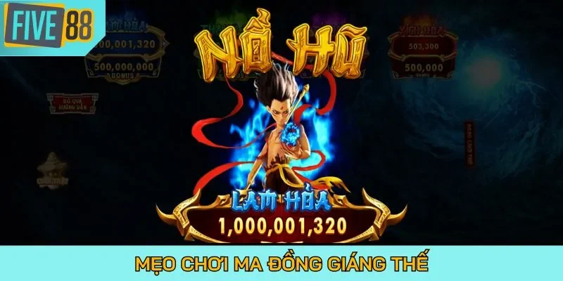 Mẹo chơi Ma Đồng Giáng Thế