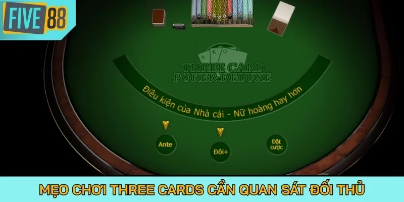 Mẹo chơi Three Cards cần quan sát đối thủ
