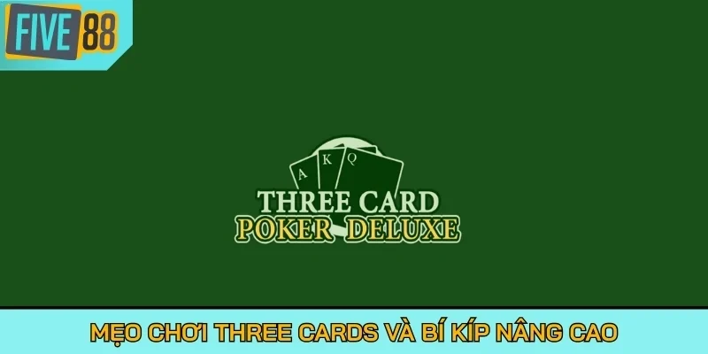 Mẹo chơi Three Cards và bí kíp nâng cao
