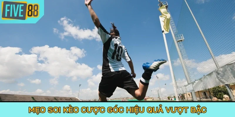 Mẹo soi kèo cược góc hiệu quả vượt bậc