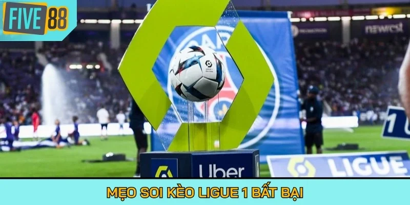 Mẹo soi kèo Ligue 1 bất bại