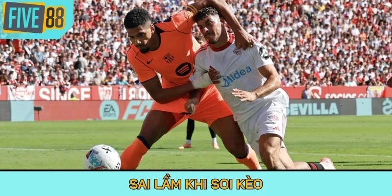 Sai lầm khi soi kèo
