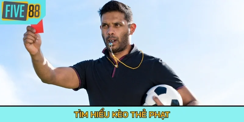 Tìm hiểu kèo thẻ phạt